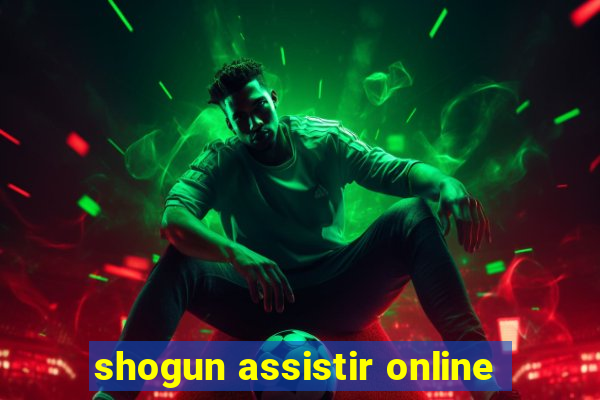 shogun assistir online